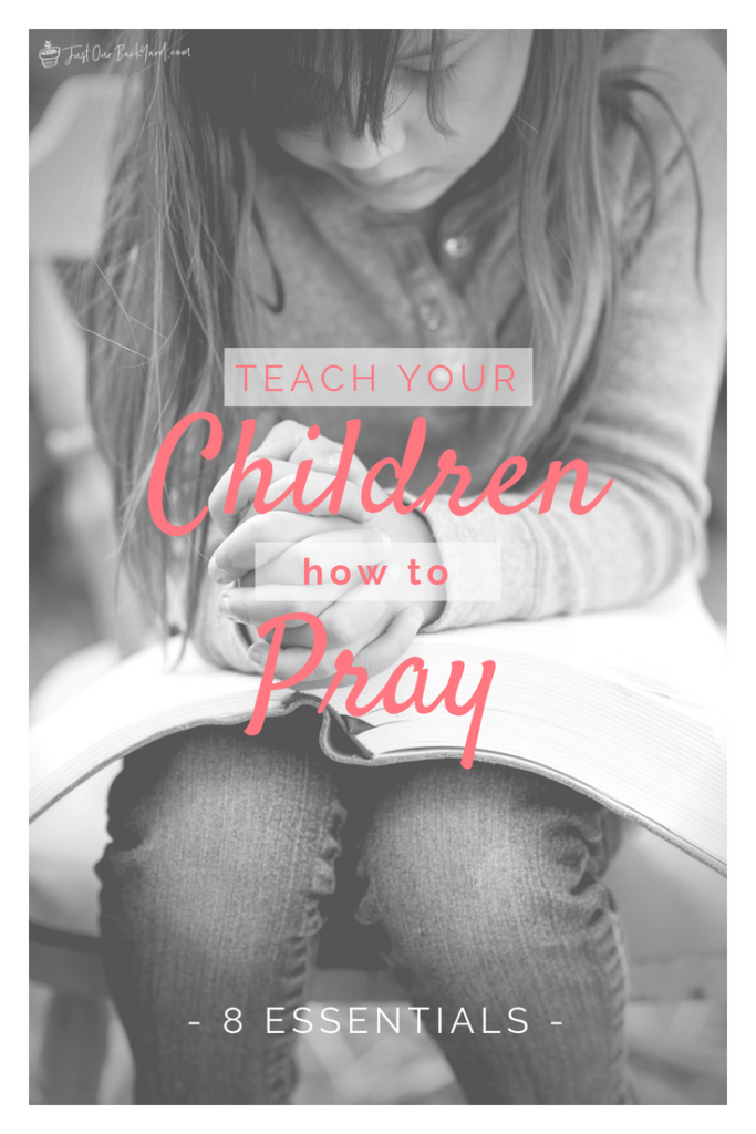 The 8 Essentials to Teach Your Children How to Pray