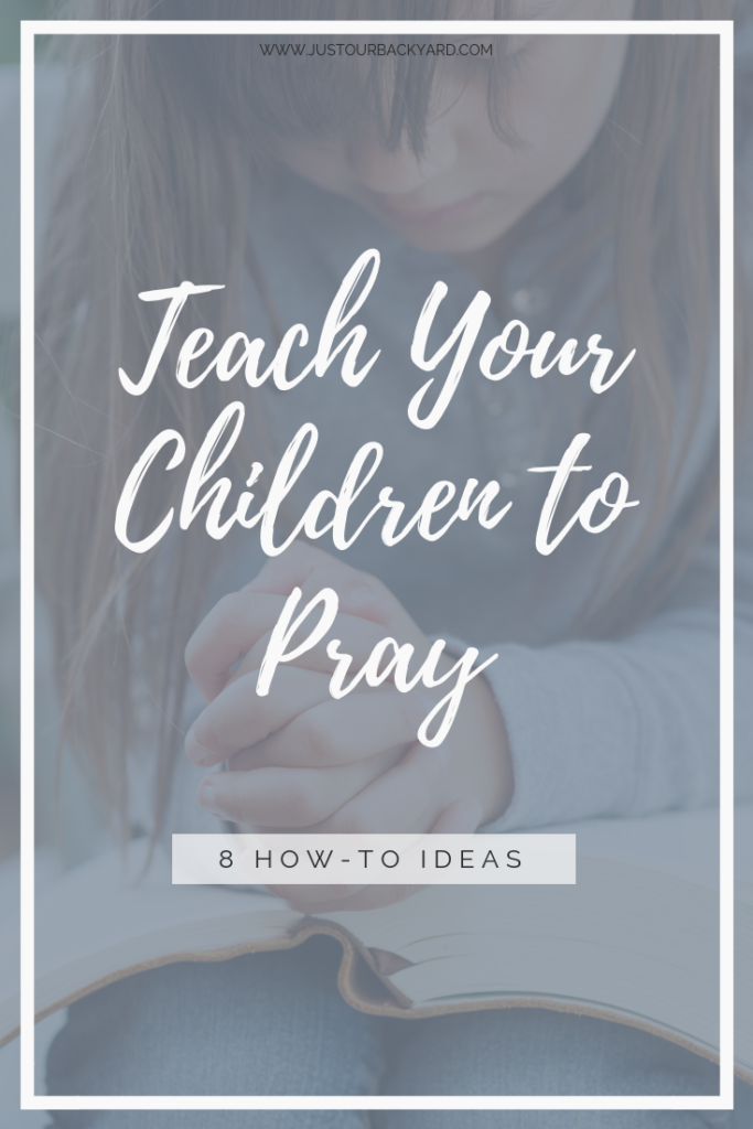 Teach Your Children how to pray with these 8 how to ideas